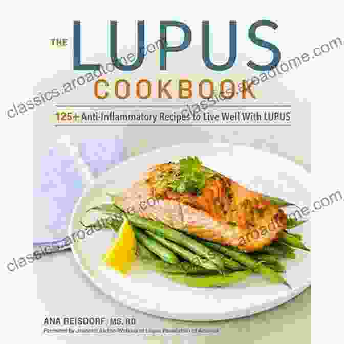 125 Anti Inflammatory Recipes To Live Well With Lupus The Lupus Cookbook: 125+ Anti Inflammatory Recipes To Live Well With Lupus