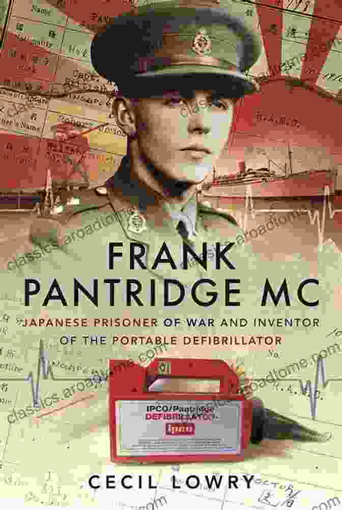 A Portable Defibrillator Frank Pantridge MC: Japanese Prisoner Of War And Inventor Of The Portable Defibrillator