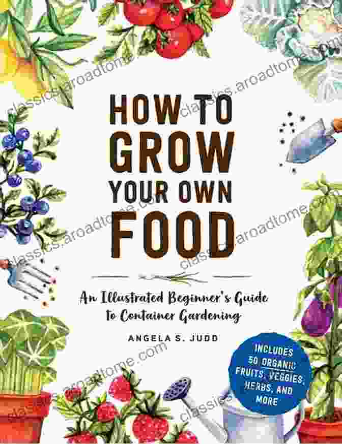 An Illustrated Beginner's Guide To Container Gardening How To Grow Your Own Food: An Illustrated Beginner S Guide To Container Gardening