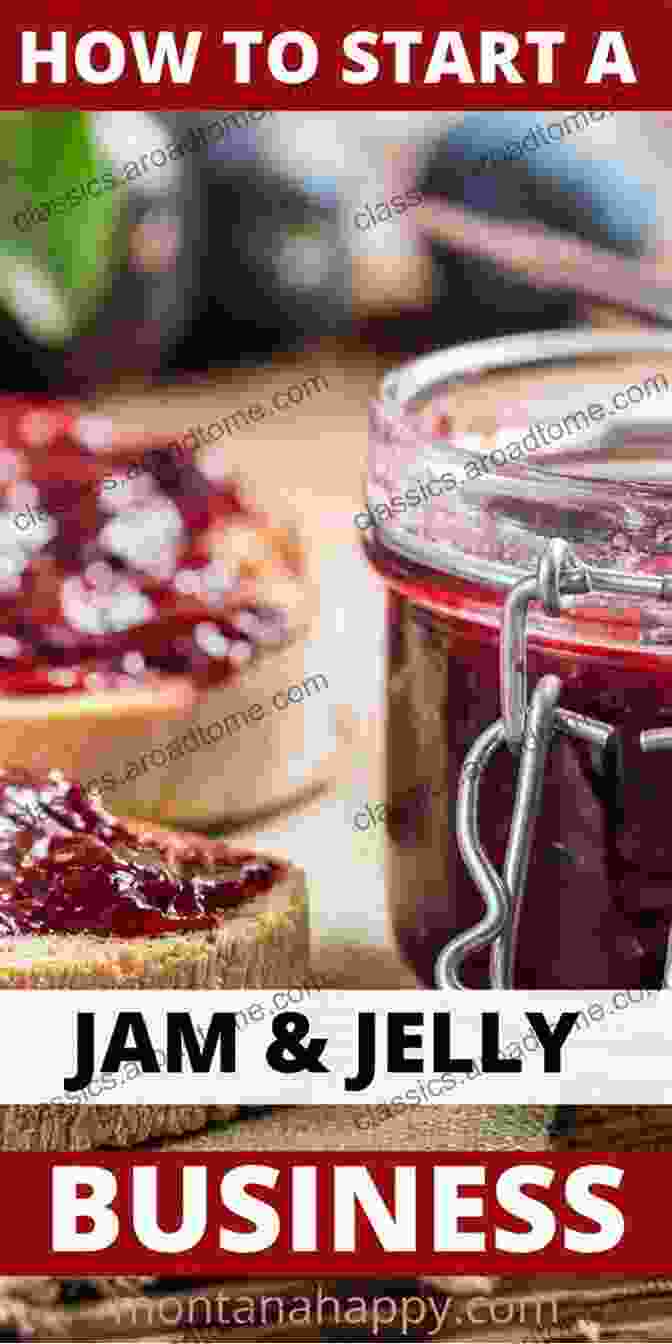 Artisan Jam And Jelly Business Success Profitable Preserves: How To Start An Artisan Jam And Jelly Business