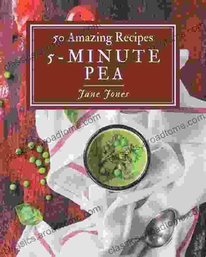 Best Minute Pea Cookbook For Dummies 50 Amazing 5 Minute Pea Recipes: Best 5 Minute Pea Cookbook For Dummies