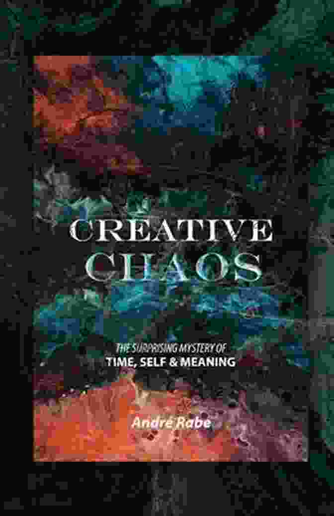 Book Cover Image For 'The Surprising Mystery Of Time, Self, And Meaning' Creative Chaos: The Surprising Mystery Of Time Self And Meaning