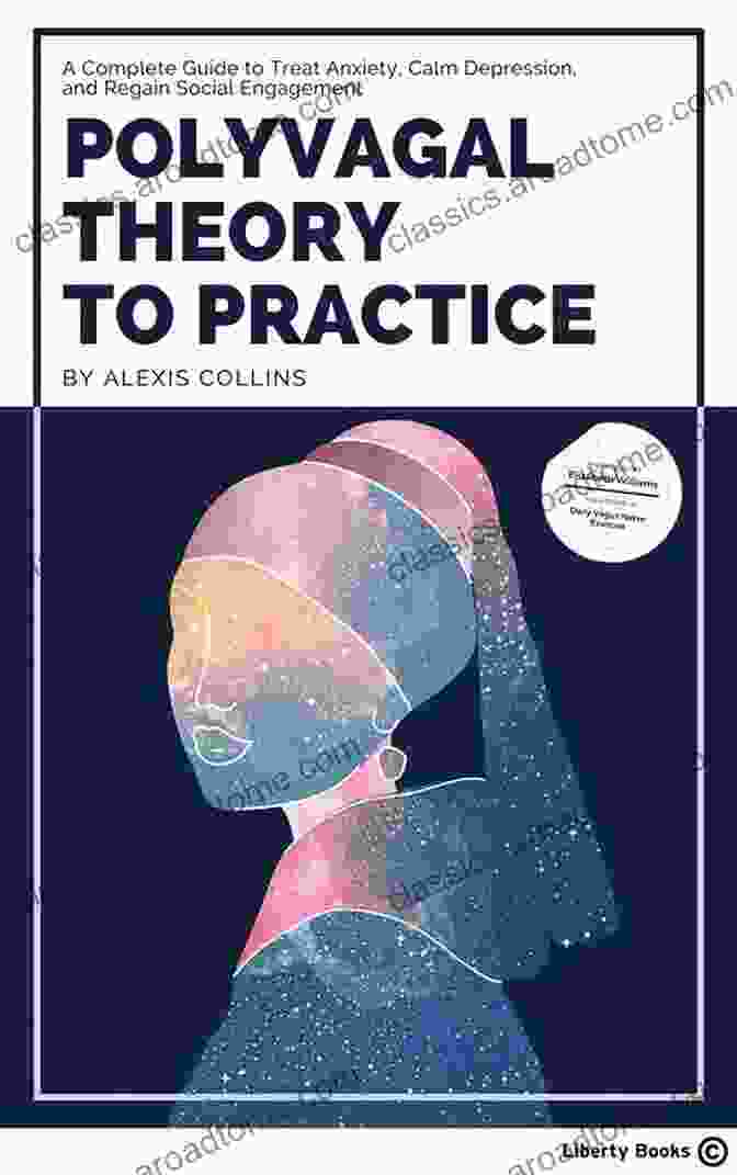 Book Cover Of 'The Complete Guide To Treat Anxiety, Calm Depression, And Regain Social Engagement' Polyvagal Theory To Practice: A Complete Guide To Treat Anxiety Calm Depression And Regain Social Engagement