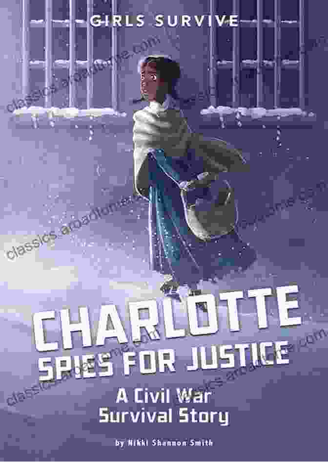 Charlotte Facing Danger Charlotte Spies For Justice: A Civil War Survival Story (Girls Survive)