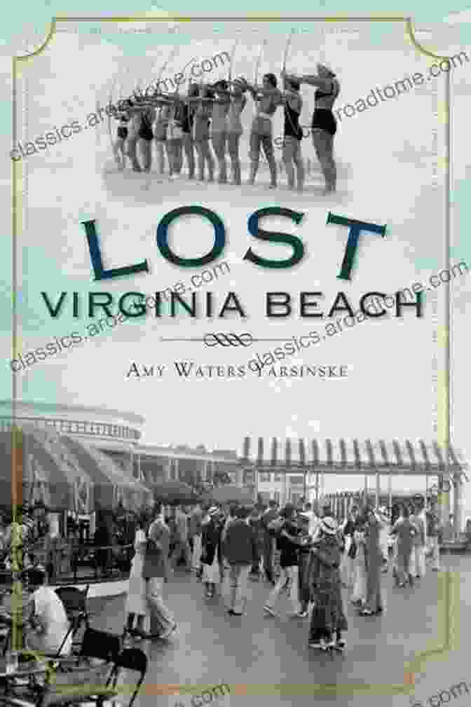 Cover Of The Book 'Lost Virginia Beach' By Amy Waters Yarsinske Lost Virginia Beach Amy Waters Yarsinske