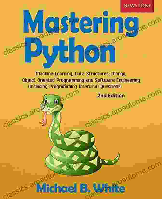 Django Web Development Mastering Python: Machine Learning Data Structures Django Object Oriented Programming And Software Engineering (Including Programming Interview Questions) 2nd Edition