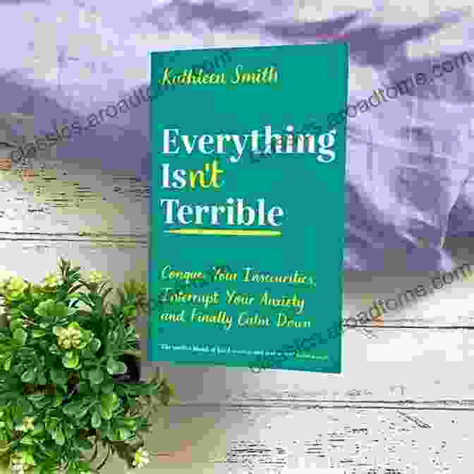 Everything Isn't Terrible Book Cover Everything Isn T Terrible: Conquer Your Insecurities Interrupt Your Anxiety And Finally Calm Down