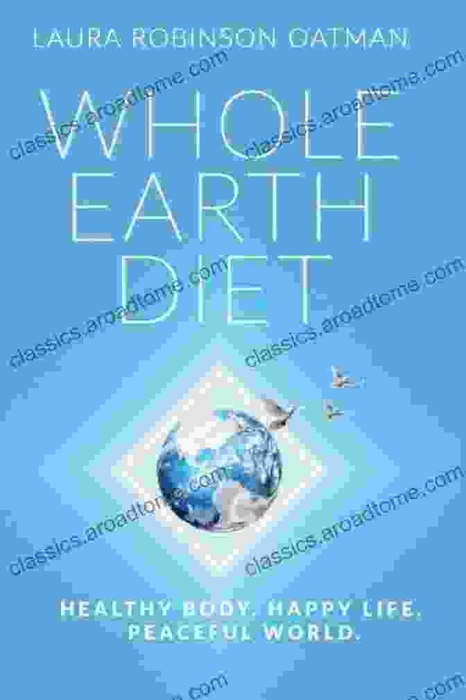 Healthy Body Happy Life Peaceful World Book Cover Whole Earth Diet:: Healthy Body Happy Life Peaceful World