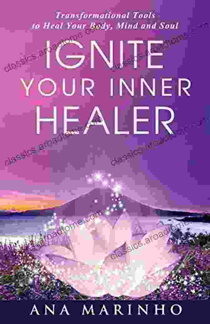 Ignite Your Inner Healer Book Cover Ignite Your Inner Healer: Transformational Tools To Heal Your Body Mind And Soul