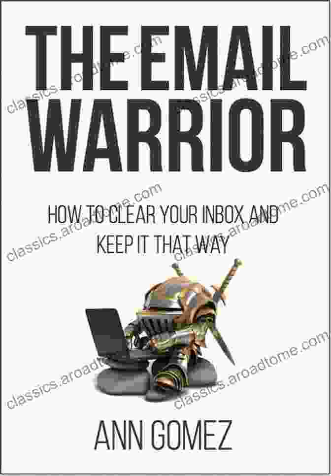 Inbox Reset Process The Email Warrior: How To Clear Your Inbox And Keep It That Way