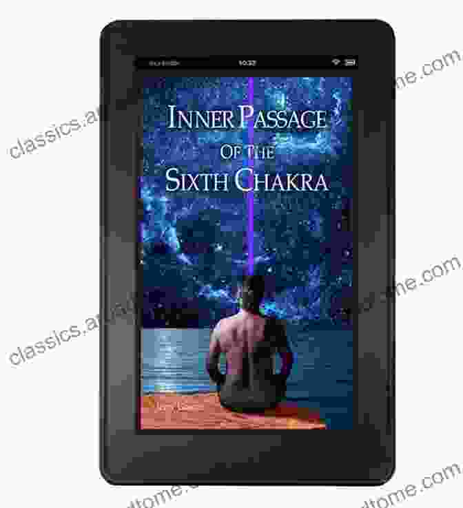 Inner Passage Of The Sixth Chakra: A Profound Journey Into Empowerment Inner Passage Of The Sixth Chakra