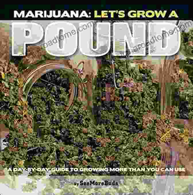 Let Grow Pound Cover Image Marijuana: Let S Grow A Pound: A Day By Day Guide To Growing More Than You Can Use