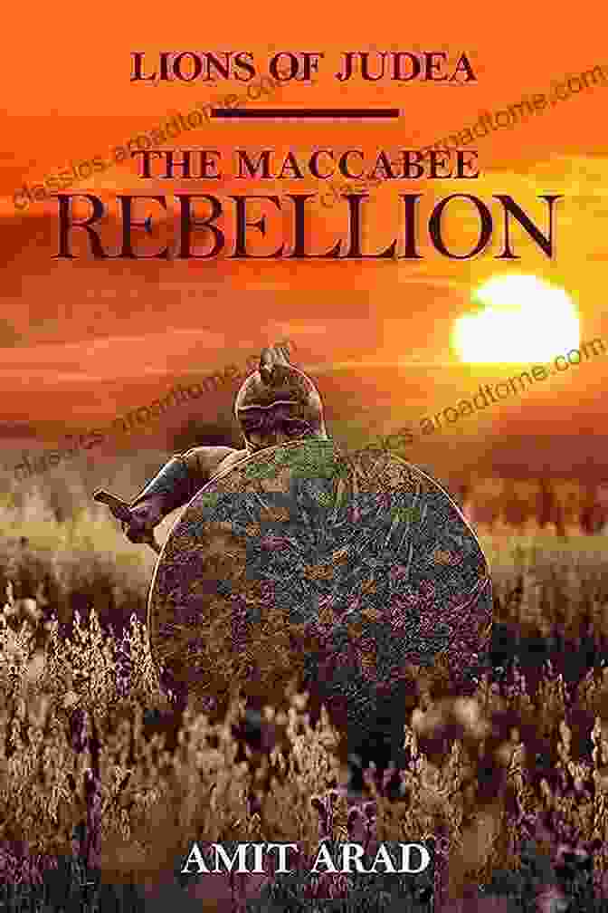 Lions Of Judea Book Cover Featuring A Group Of Warriors Standing On A Hilltop, Overlooking A Vast Desert Landscape The Rise Of The Maccabees: Religious Historical Fiction (Lions Of Judea 1)