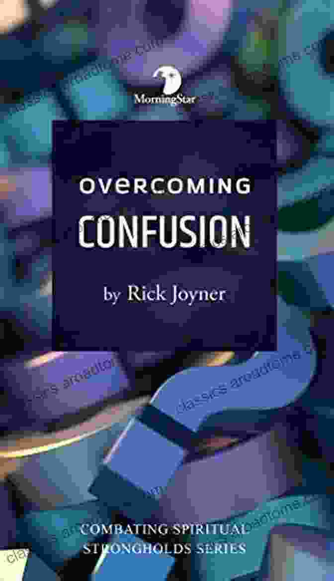 Overcoming Confusion: Combatting Spiritual Strongholds Series Overcoming Confusion (Combatting Spiritual Strongholds Series)