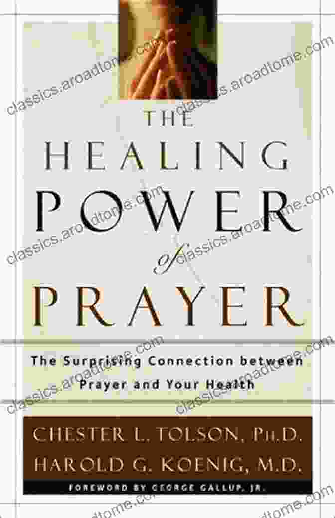 Prayer And Healing The Healing Power Of Prayer: The Surprising Connection Between Prayer And Your Health