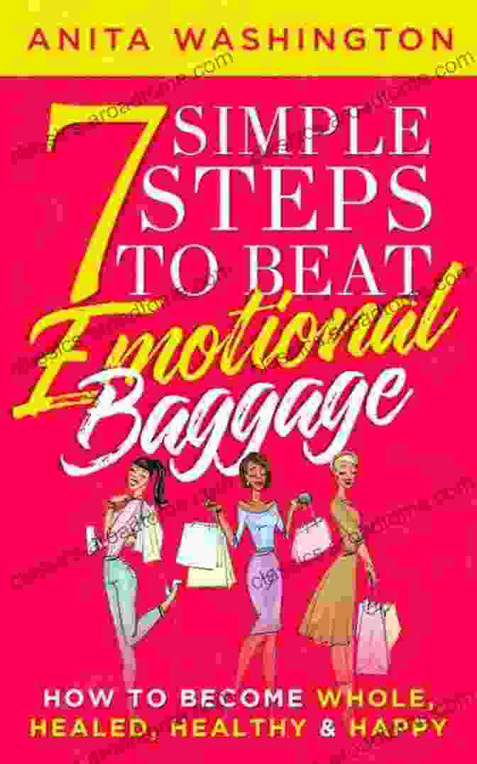 Simple Steps To Beat Emotional Baggage By [Author's Name] 7 Simple Steps To Beat Emotional Baggage: How To Become Whole Healed Healthy Happy