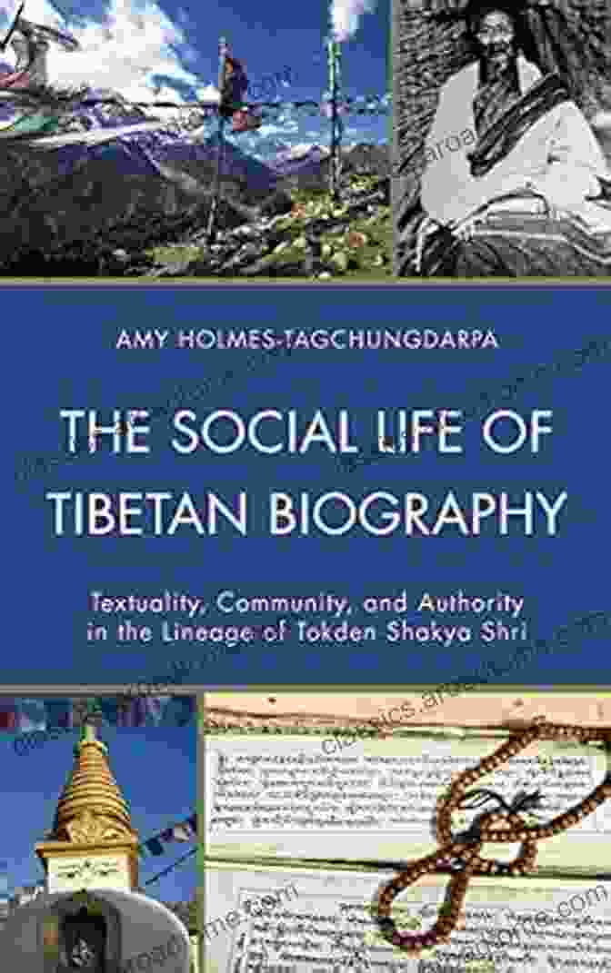 Textuality, Community, And Authority In The Lineage Of Tokden Shakya Shri Studies The Social Life Of Tibetan Biography: Textuality Community And Authority In The Lineage Of Tokden Shakya Shri (Studies In Modern Tibetan Culture)