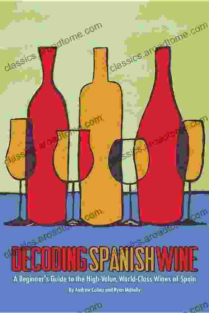 The Cover Of The Beginner's Guide To The High Value World Class Wines Of Spain Decoding Spanish Wine: A Beginner S Guide To The High Value World Class Wines Of Spain