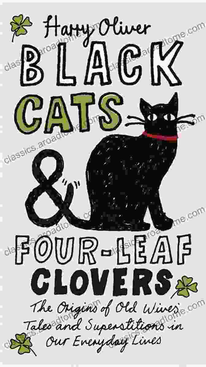 The Cover Of The Book 'Black Cats Four Leaf Clovers'. Black Cats Four Leaf Clovers: The Origins Of Old Wives Tales And Superstitions In Our Everyday Lives