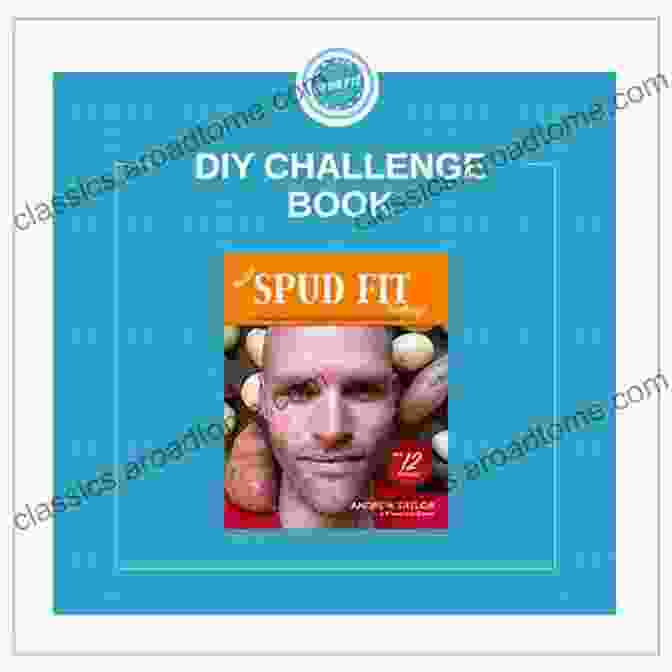 The DIY Spud Fit Challenge Transform Your Fitness Journey The DIY Spud Fit Challenge: A How To Guide To Tackling Food Addiction With The Humble Spud