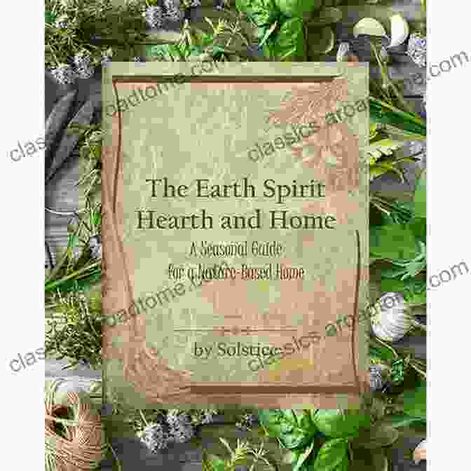 The Earth Spirit Hearth And Home Book Cover The Earth Spirit Hearth And Home: A Seasonal Guide For A Nature Based Home