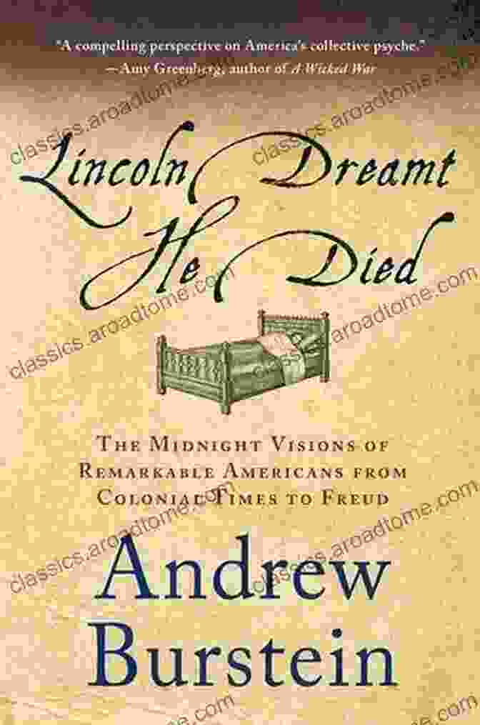 The Midnight Visions Of Remarkable Americans Book Lincoln Dreamt He Died: The Midnight Visions Of Remarkable Americans From Colonial Times To Freud