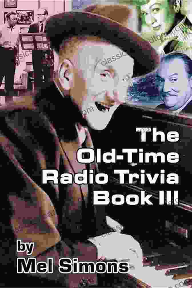 The Old Time Radio Trivia III: A Comprehensive Collection Of Trivia Questions And Answers On The Golden Age Of Radio Broadcasting The Old Time Radio Trivia III