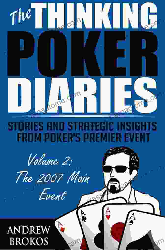 The Thinking Poker Diaries Volume Two Book The Thinking Poker Diaries Volume Two: Stories And Strategic Insights From Poker S Premier Event