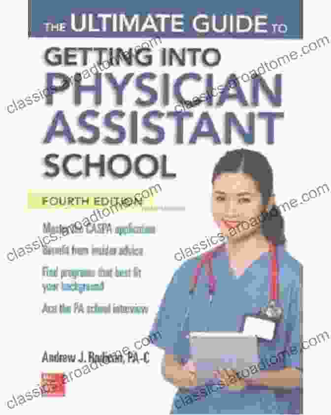 The Ultimate Guide To Getting Into Physician Assistant School: Third Edition The Ultimate Guide To Getting Into Physician Assistant School Third Edition