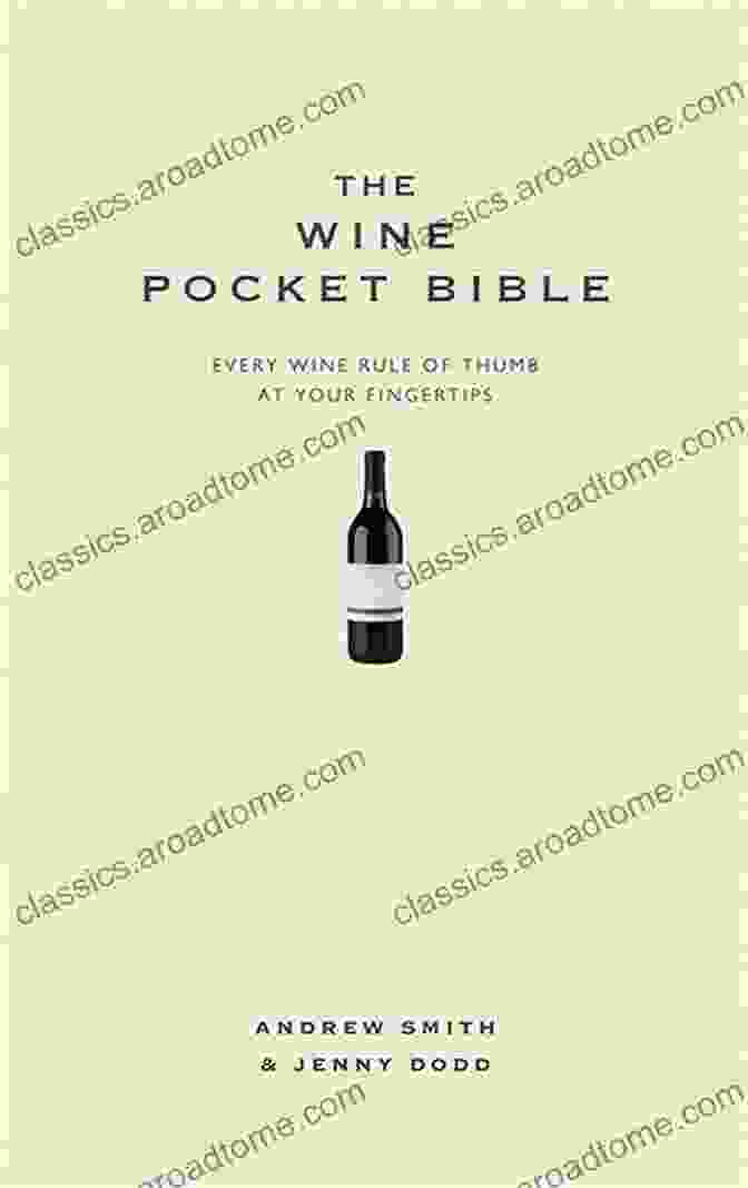 The Wine Pocket Bible: Your Comprehensive Guide To The World Of Wine The Wine Pocket Bible: Everything A Wine Lover Needs To Know