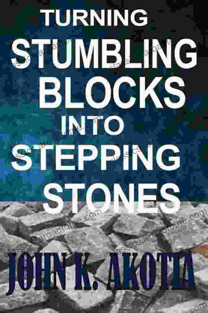 Turning Stumbling Blocks Into Stepping Stones Book Cover Embracing Struggle: Turning Stumbling Blocks Into Stepping Stones A Guide For Anyone Struggling With Life