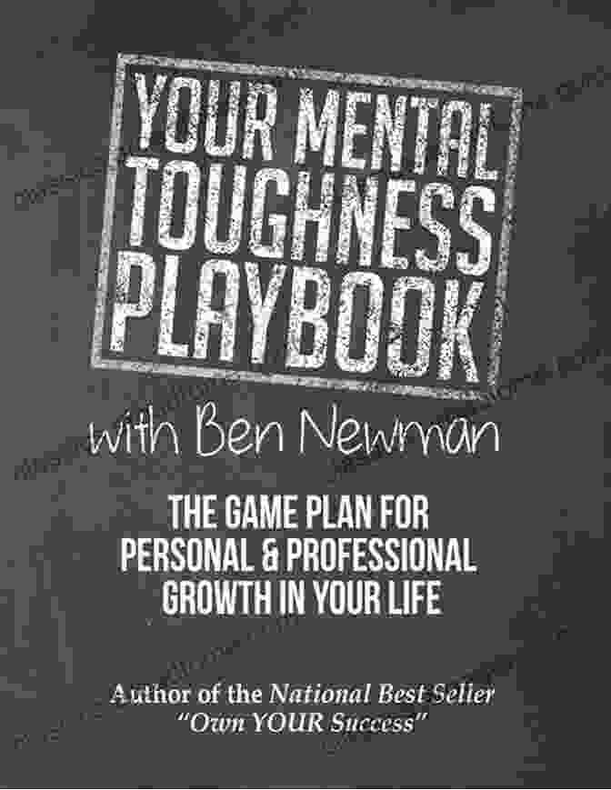 Your Mental Toughness Playbook By Ben Newman, Featuring A Strong Person Lifting A Weight With The Words 'Mental Toughness' On It YOUR Mental Toughness Playbook With Ben Newman: The 6 Mental Toughness Training Tools Proven To Help Build An Indestructible Game Plan For YOUR Personal Professional Life