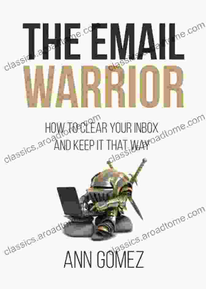 Zero Inbox Mindset The Email Warrior: How To Clear Your Inbox And Keep It That Way