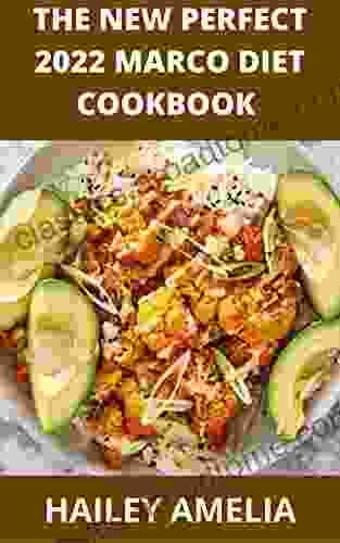 The New Perfect 2024 Marco Diet Cookbook : 100+ Foolproof Healthy Recipes And 4 Weeks Meal Plan To Help You Burn Fat Quickly