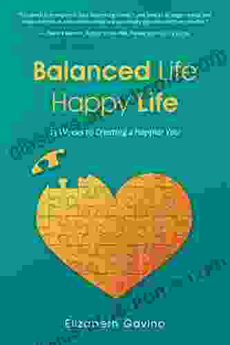 Balanced Life Happy Life: 13 Weeks To Creating A Happier You