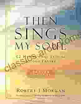 Then Sings My Soul: 52 Hymns That Inspire Joyous Prayer