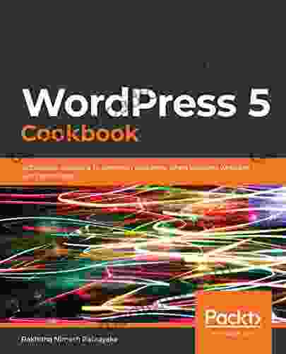 WordPress 5 Cookbook: Actionable Solutions To Common Problems When Building Websites With WordPress