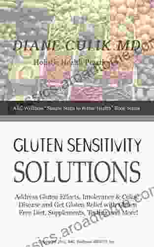 Gluten Sensitivity Solutions: Address Gluten Effects Intolerance Celiac Disease And Get Gluten Relief With Gluten Free Diet Supplements Testing And Simple Steps To Better Health 12)