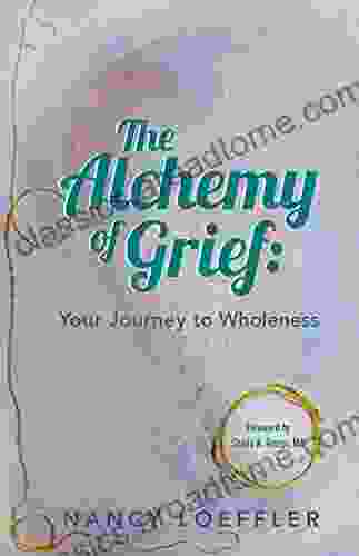 Alchemy Of Grief: Your Journey To Wholeness