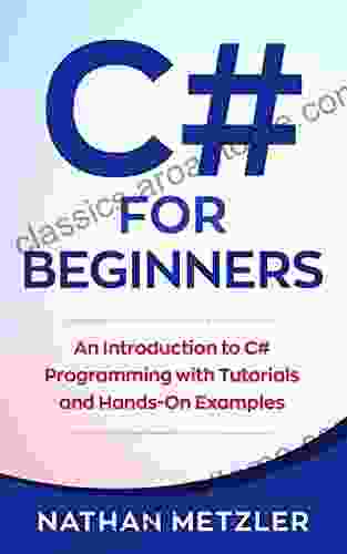 C# For Beginners: An Introduction To C# Programming With Tutorials And Hands On Examples