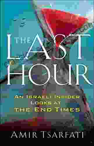 The Last Hour: An Israeli Insider Looks at the End Times