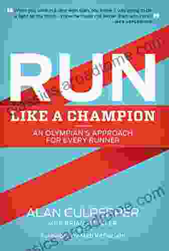 Run Like A Champion: An Olympian S Approach For Every Runner