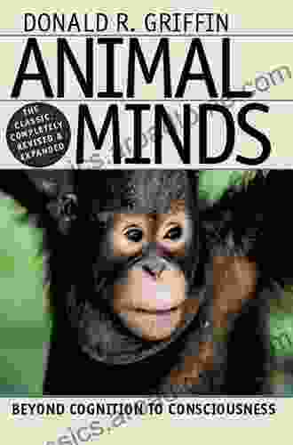 Animal Minds: Beyond Cognition To Consciousness