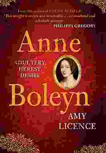 Anne Boleyn: Adultery Heresy Desire