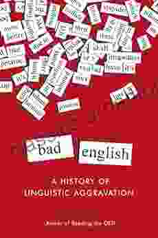 Bad English: A History Of Linguistic Aggravation