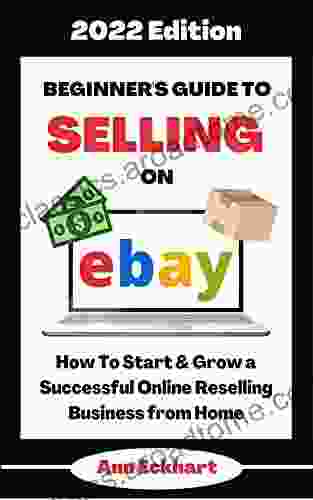 Beginner S Guide To Selling On Ebay 2024 Edition: How To Start Grow A Successful Online Reselling Business From Home (2024 Online Business Guide Planners 1)