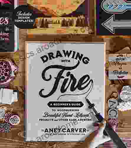 Drawing With Fire: A Beginner S Guide To Woodburning Beautiful Hand Lettered Projects And Other Easy Artwork