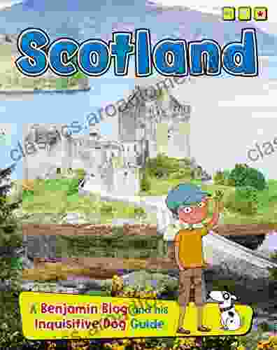 Scotland: A Benjamin Blog And His Inquisitive Dog Guide (Country Guides With Benjamin Blog And His Inquisitive Dog)