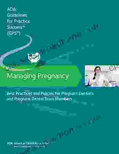 Guidelines For Practice Success: Managing Pregnancy: Best Practices And Policies For Pregnant Dentists And Pregnant Dental Team