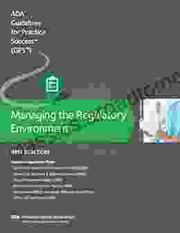 Managing The Regulatory Environment: Best Practices (Guidelines For Practice Success)